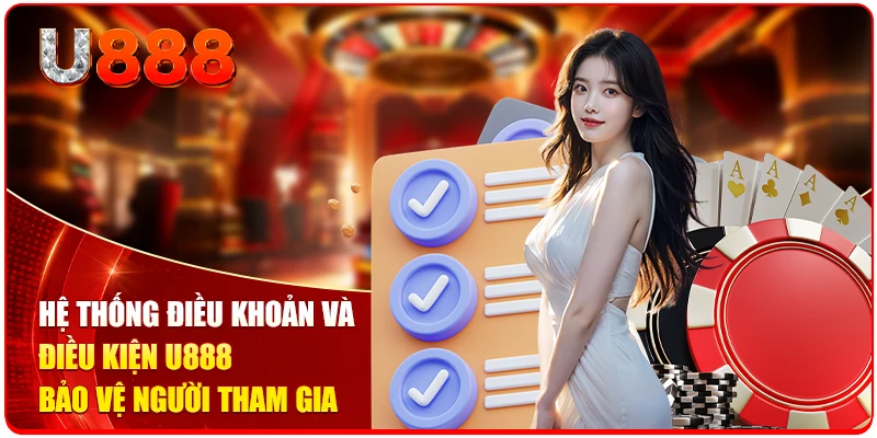 Hệ thống điều khoản và điều kiện U888 bảo vệ người tham gia