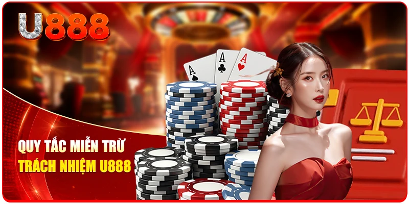 Miễn Trừ Trách Nhiệm U888 Mới Nhất Cho 5 Triệu Hội Viên 1 Quy tắc miễn trừ trách nhiệm U888