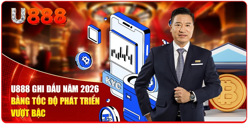 Tác Giả Trần Đại Dương Kiến Tạo U888 Thành Sân Chơi Số 1 3 U888 ghi dấu năm 2026 bằng tốc độ phát triển vượt bậc