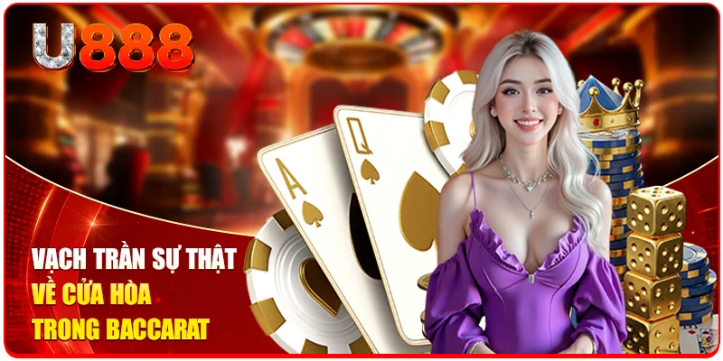 Vạch trần sự thật về cửa Hòa trong Baccarat