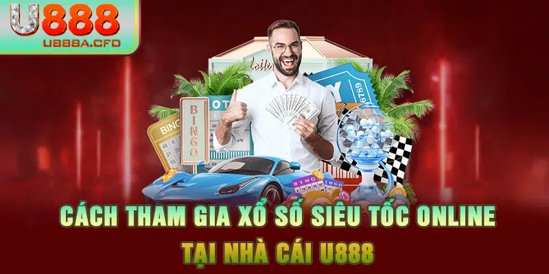 Cách tham gia xổ số siêu tốc online tại nhà cái U888