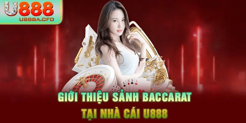 Giới thiệu sảnh Baccarat tại nhà cái U888