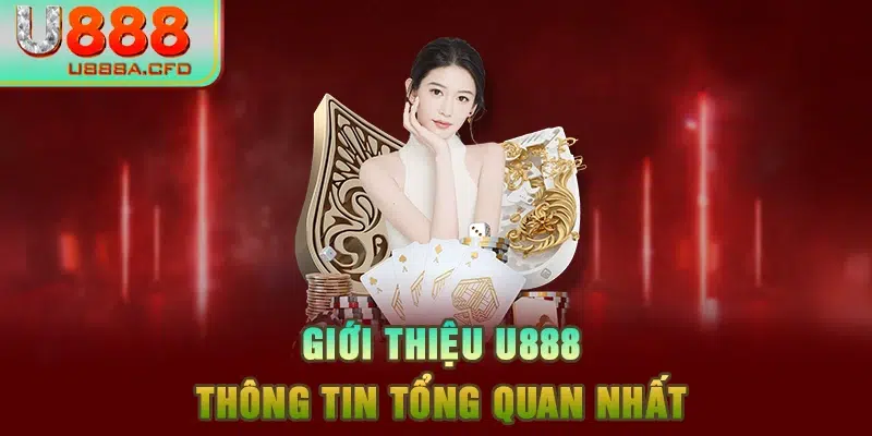 Giới thiệu U888 thông tin tổng quan nhất