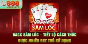 Hack Sâm Lốc – Tiết Lộ Cách Thức Được Nhiều Bet Thủ Sử