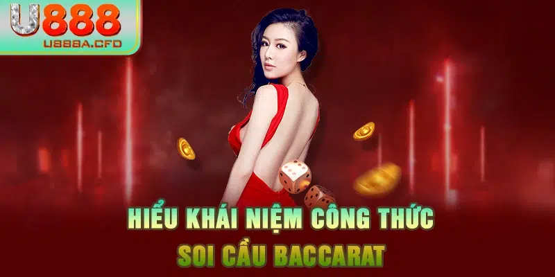 Hiểu khái niệm công thức soi cầu Baccarat