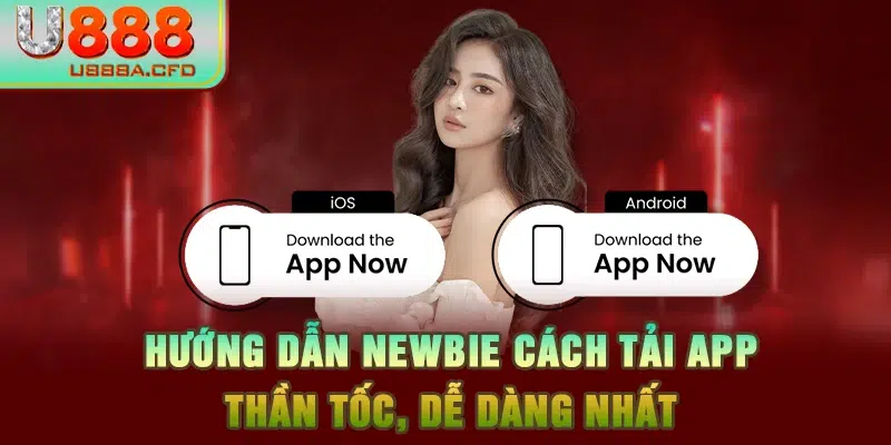 Hướng dẫn newbie cách tải app thần tốc, dễ dàng nhất 