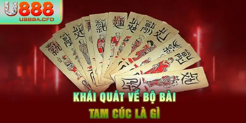 Khái quát về bộ bài Tam Cúc là gì