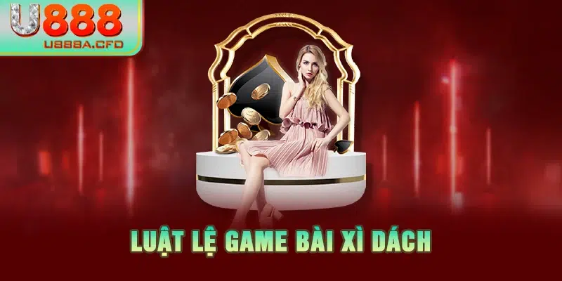 Luật lệ game bài xì dách