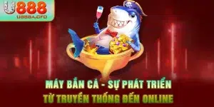 Máy Bắn Cá - Sự Phát Triển Từ Truyền Thống Đến Online