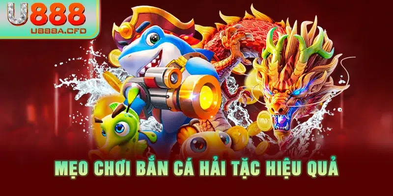 Mẹo chơi bắn cá hải tặc hiệu quả