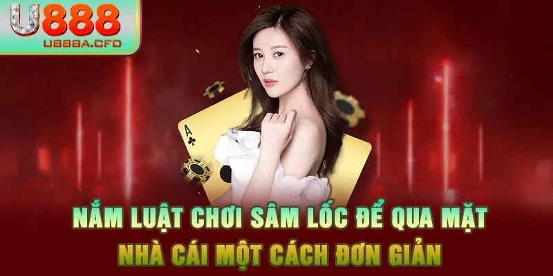 Nắm luật chơi sâm lốc để qua mặt nhà cái một cách đơn giản