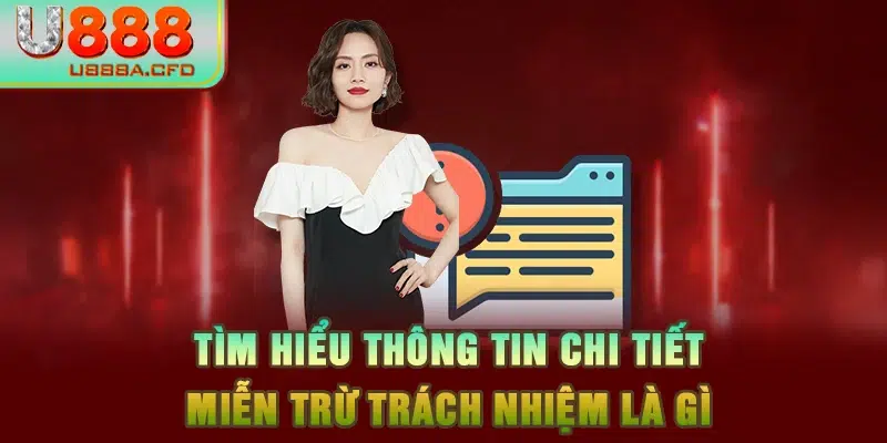 Tìm hiểu thông tin chi tiết miễn trừ trách nhiệm là gì 