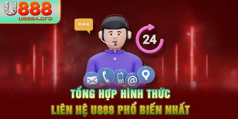 Tổng hợp hình thức liên hệ U888 phổ biến nhất